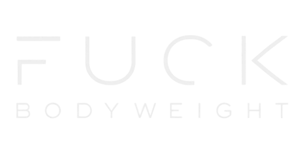 FUCK BODYWEIGHT